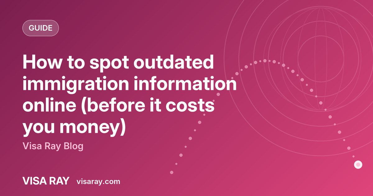 How to spot outdated immigration information online (before it costs you money)